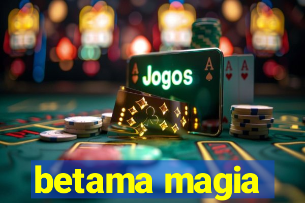 betama magia